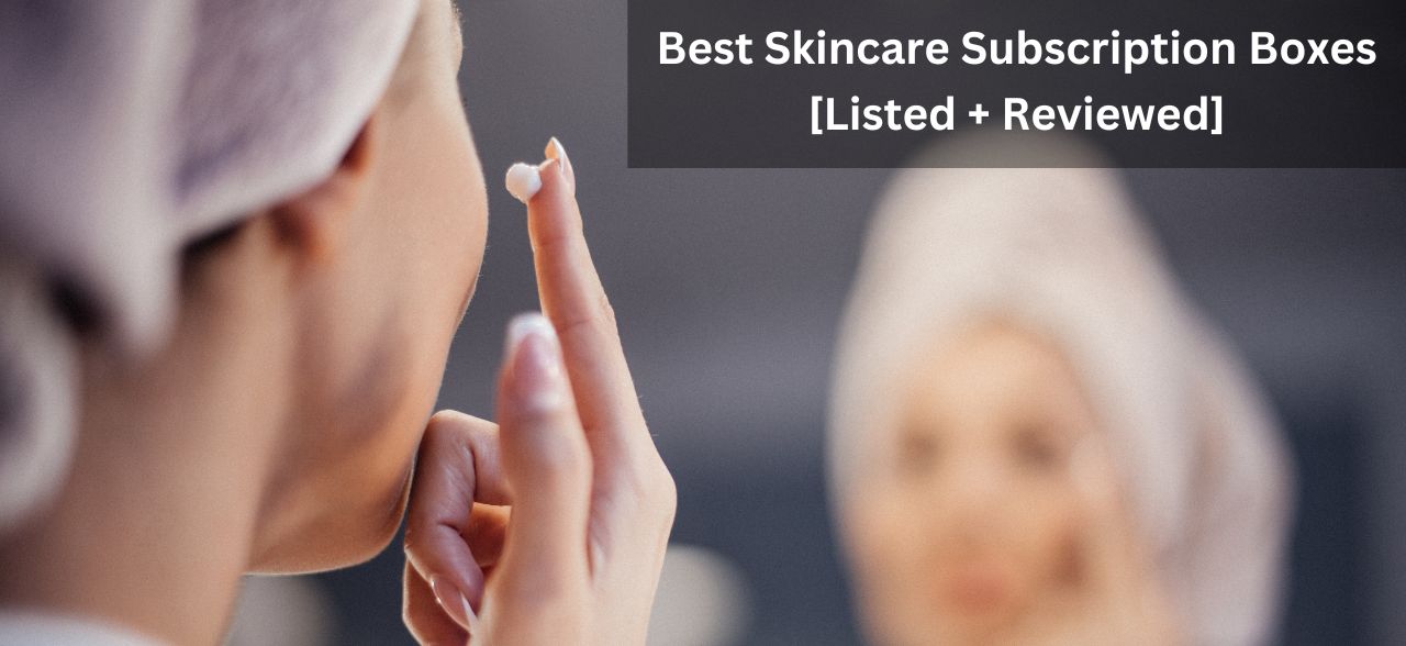 Best Skincare Subscription Boxes