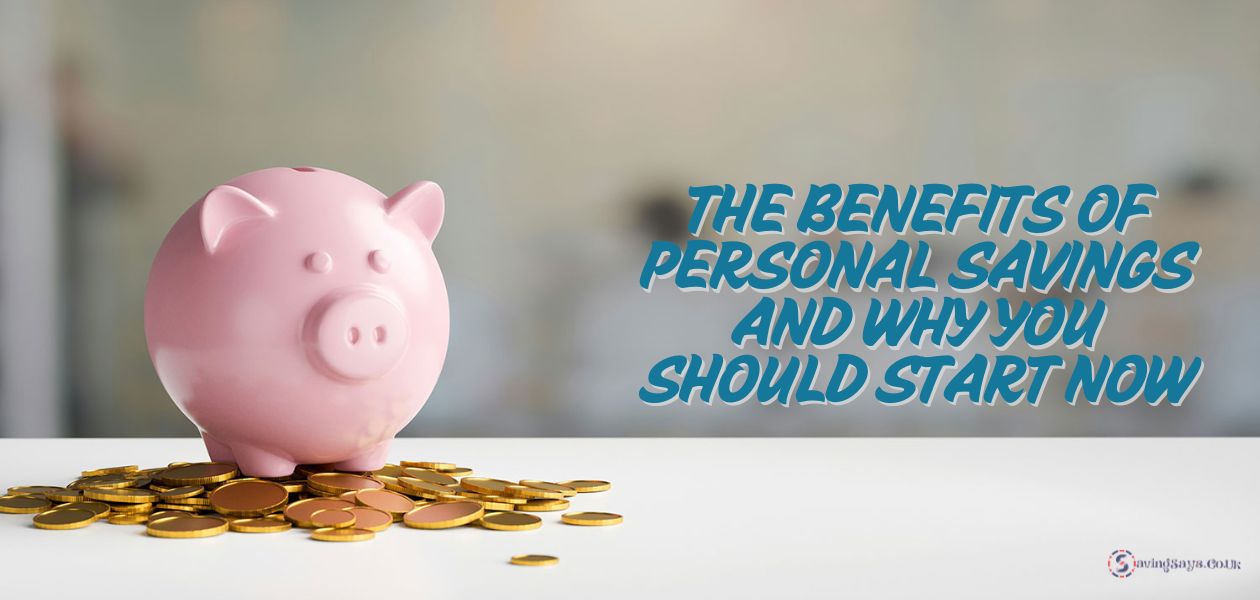 The Benefits Of Personal Savings And Why You Should Start Now 1 The Benefits Of Personal Savings And Why You Should Start Now