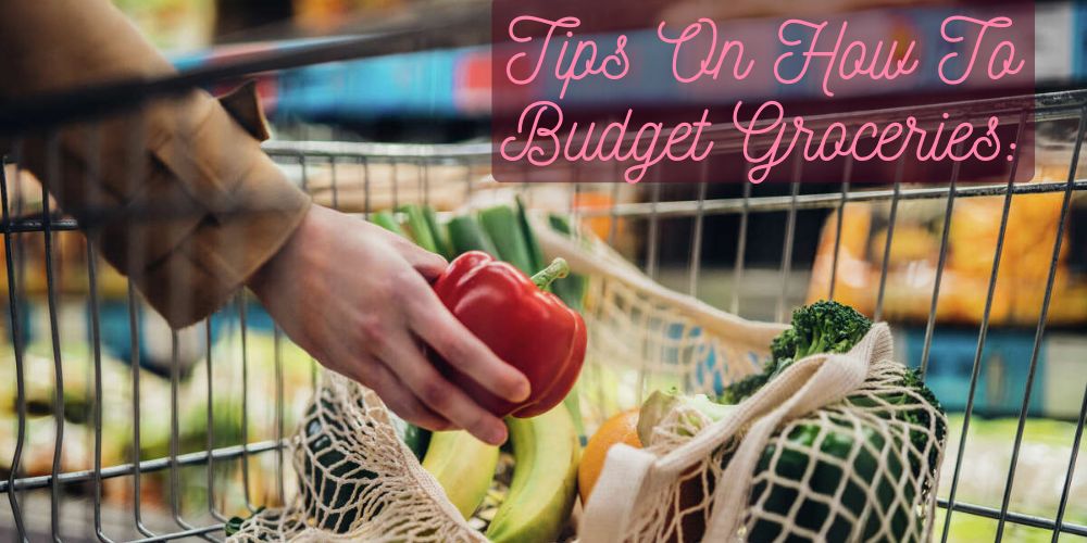 Best Tips On How To Budget Groceries Efficiently 3 Tips On How To Budget Groceries